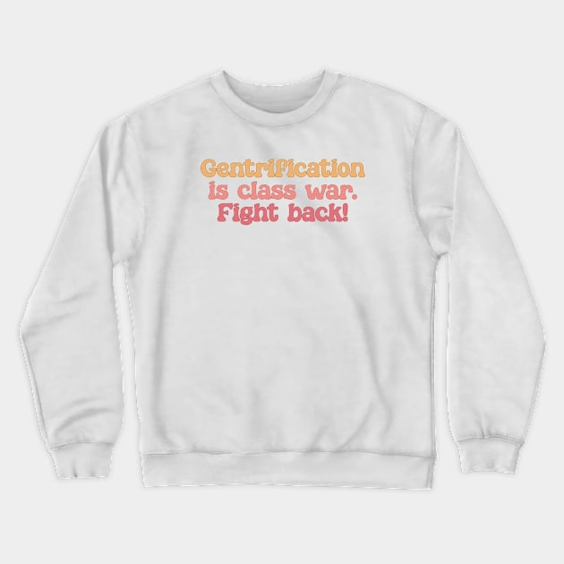 Gentrification Is Class War - Fight Back Crewneck Sweatshirt by Football from the Left